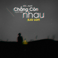 Chẳng Còn Cạnh Bên Nhau (Lofi Version) - BTa, HuyD