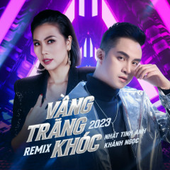 Vầng Trăng Khóc 2023 Remix - Nhật Tinh Anh, Khánh Ngọc