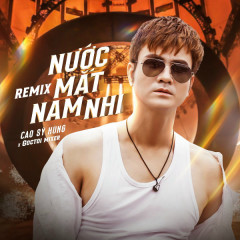 Nước Mắt Nam Nhi (Remix) - Cao Sỹ Hùng