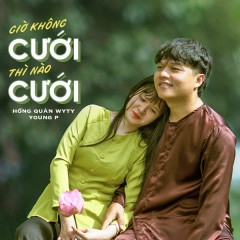 Giờ Không Cưới Thì Nào Cưới - Hồng Quân WyTy, Young P