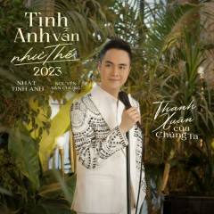 Tình Anh Vẫn Như Thế 2023 - Nhật Tinh Anh