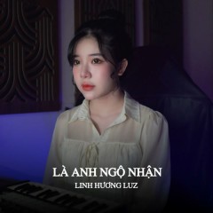 Là Anh Ngộ Nhận - Linh Hương Luz