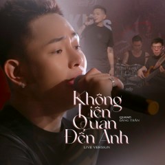 Không Liên Quan Đến Anh (Live Version) - Quang Đăng Trần