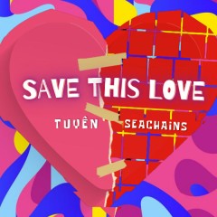 Save This Love - Tuyên, Seachains