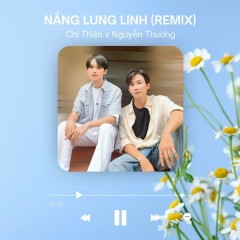 Nắng Lung Linh (Remix) - Chí Thiện, Nguyễn Thương