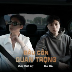 Đâu Còn Quan Trọng (Rap Version) - Chung Thanh Duy, Dưa Hấu