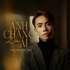 Anh Chẳng Là Ai - Phan Trần Công Hiếu, DREAMSTAR VN