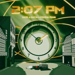 2:07 PM - Hazel, Dacia, Central Pham