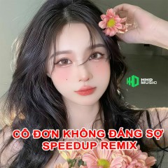 Cô Đơn Không Đáng Sợ (Speedup Remix) - HHD, Thành Sơn