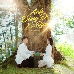 Anh Đừng Đi Xa Quá - Soái Nhi
