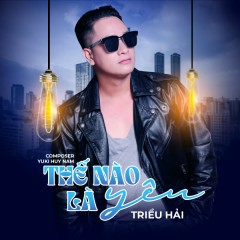 Thế Nào Là Yêu - Triều Hải