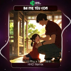 Ba Mẹ Yêu Con (HHD Remix) - HHD, Tào Lữ Phụ, Tuệ Uyên