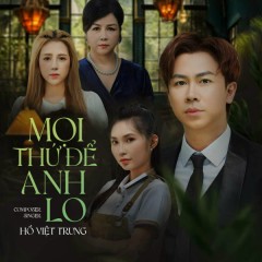 Mọi Thứ Để Anh Lo - Hồ Việt Trung