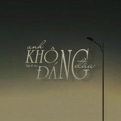 Anh Không Đáng Đâu - Tap, Jur, Kiyoshi Phan Music