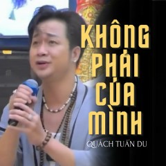 Không Phải Của Mình - Quách Tuấn Du