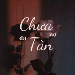 Chưa Nở Đã Tàn - BTa, HuyD