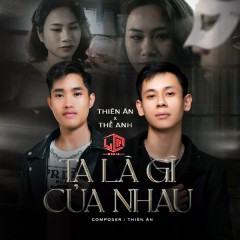 Ta Là Gì Của Nhau - Thiên Ân, Thế Anh, LQ MEDIA