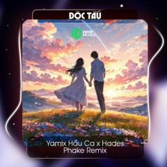 Độc Tấu (PhaKe Remix) - Yamix Hầu Ca, Hades, HHD