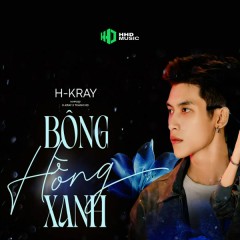 Bông Hồng Xanh (Remix) - HHD, H-Kray