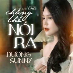 Chẳng Thể Nói Ra - Dương Sunny