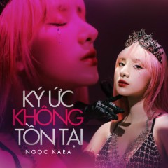 Ký Ức Không Tồn Tại - Ngọc Kara