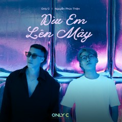 Dìu Em Lên Mây - Only C, Nguyễn Phúc Thiện