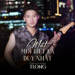 Mất Mới Biết Là Duy Nhất - TLong