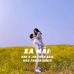 Xa Mãi (Remix) - H2K, Jin Tuấn Nam