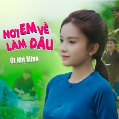 Nơi Em Về Làm Dâu - Út Nhị Mino