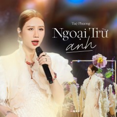 Ngoại Trừ Anh - Tuệ Phương