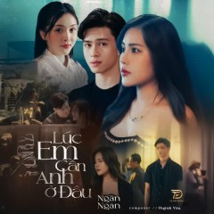 Lúc Em Cần Anh Ở Đâu - Ngân Ngân