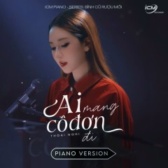 Ai Mang Cô Đơn Đi (Piano Version) - Thoại Nghi, ICM