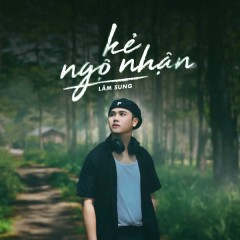 Kẻ Ngộ Nhận - Lâm Sung