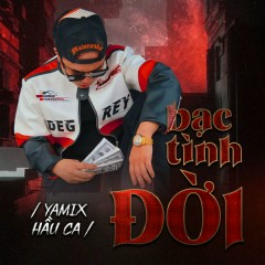 Bạc Tình Đời - Yamix Hầu Ca