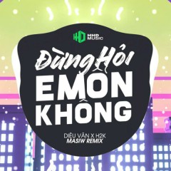 Đừng Hỏi Em Ổn Không (Masiw Remix) - HHD, Diệu Vân, H2K