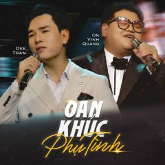 Oan Khúc Phụ Tình - Dee Trần, Ôn Vĩnh Quang