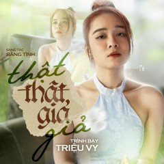 Thật Thật Giả Giả - Triệu Vy