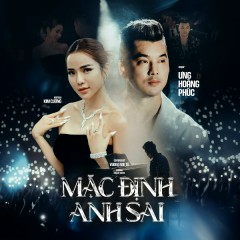 Mặc Định Anh Sai - Ưng Hoàng Phúc