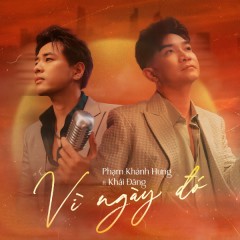 Vì Ngày Đó (2024 Version) - Phạm Khánh Hưng, Khải Đăng