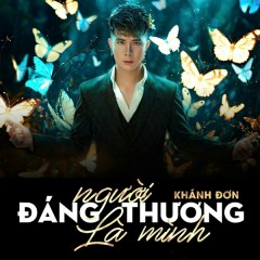 Người Đáng Thương Là Mình - Khánh Đơn