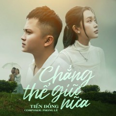 Chẳng Thể Giữ Nữa - Tiến Đồng