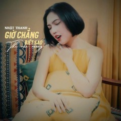 Giờ Chẳng Biết Sao - Nhật Thanh