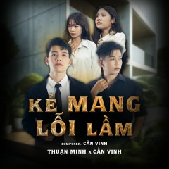 Kẻ Mang Lỗi Lầm - Cần Vinh, Thuận Minh