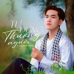 Tự Dưng Thương Người - Lâm Hoài Phong