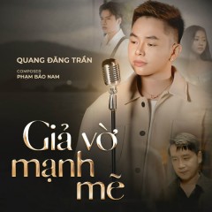 Giả Vờ Mạnh Mẽ - Quang Đăng Trần