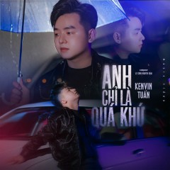 Anh Chỉ Là Quá Khứ (Lofi Version) - Kenvin Tuấn