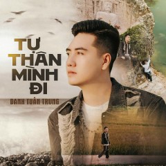 Tự Thân Mình Đi - Danh Tuấn Trung