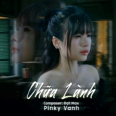 Chữa Lành - Pinky Vanh