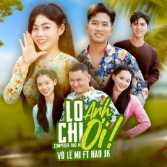 Lo Chi Anh Ơi - Võ Lê Mi, Hào JK