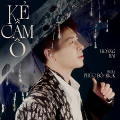 KẺ CẦM Ô - Hoàng Hải, Phúc Bồ, Rick